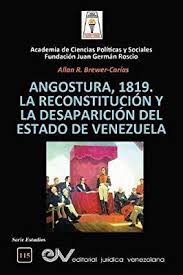 Angostura, 1819. La reconstitución y la desaparición de Estado de Venezuela. Autor: Allan R. Brewer-Carías