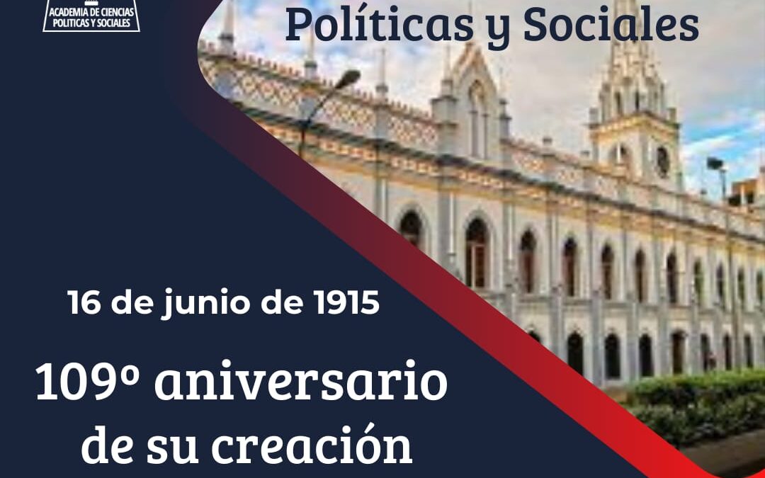 La Academia de Ciencias Políticas y Sociales hoy 16 de junio de 2024 de aniversario. Cumple 109 años de su creación