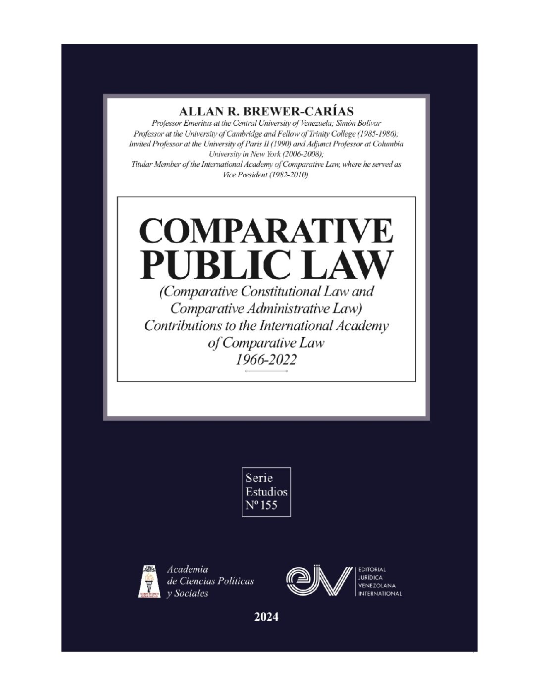 COMPARATIVE PUBLIC LAW (Comparative Constitutional Law and Comparative Administrative Law) Contributions to the International Academy of Comparative Law 1966-2022. Autor: Allan R. Brewer-Carías