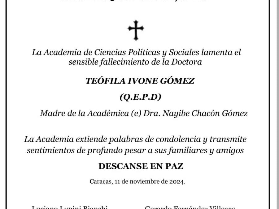 La Academia de Ciencias Políticas y Sociales, lamenta el sensible fallecimiento de la Dra. Teófila Ivone Gómez. Madre de la Académica (e) Nayibe Chacón Gómez